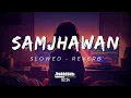 Download Lagu Samjhawan | Slowed \u0026 Reverb | #slowed #reverb #lofi