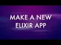 Make a New Application in Elixir