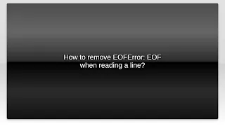 How to remove EOFError EOF when reading a line