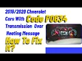 Chverolet Cars With Code P0634 Transmission Over Heating Message How To Fix It