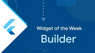 Builder Flutter Widget of the Week