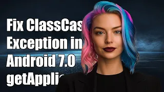 Fixing ClassCastException in Android 7 1 getApplication Method