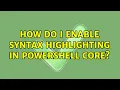 How do I enable syntax highlighting in PowerShell Core