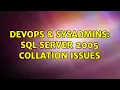 DevOps SysAdmins SQL Server 2005 collation issues 3 Solutions