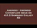 Android Android Coverflow issue on 4 0 3 Samsung Galaxy S2
