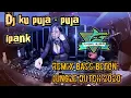 Download Lagu DJ KU PUJA PUJA - IPANK REMIX 2020 FULL BASS BETONN JUNGLE DUTCH