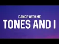 Tones And I - Dance With Me (Lyrics)