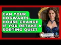 Can Your Hogwarts House Change If You Retake a Sorting Quiz The Wizarding Realm