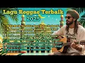 Lagu LAGU REGGAE TERBAIK 2025 || \