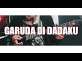 Download Lagu Garuda Di Dadaku - NETRAL/NTRL (Guitar Cover) Special Hari Kemerdekaan 17 Agustus 2020