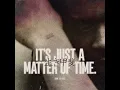 It’s Just A Matter Of Time