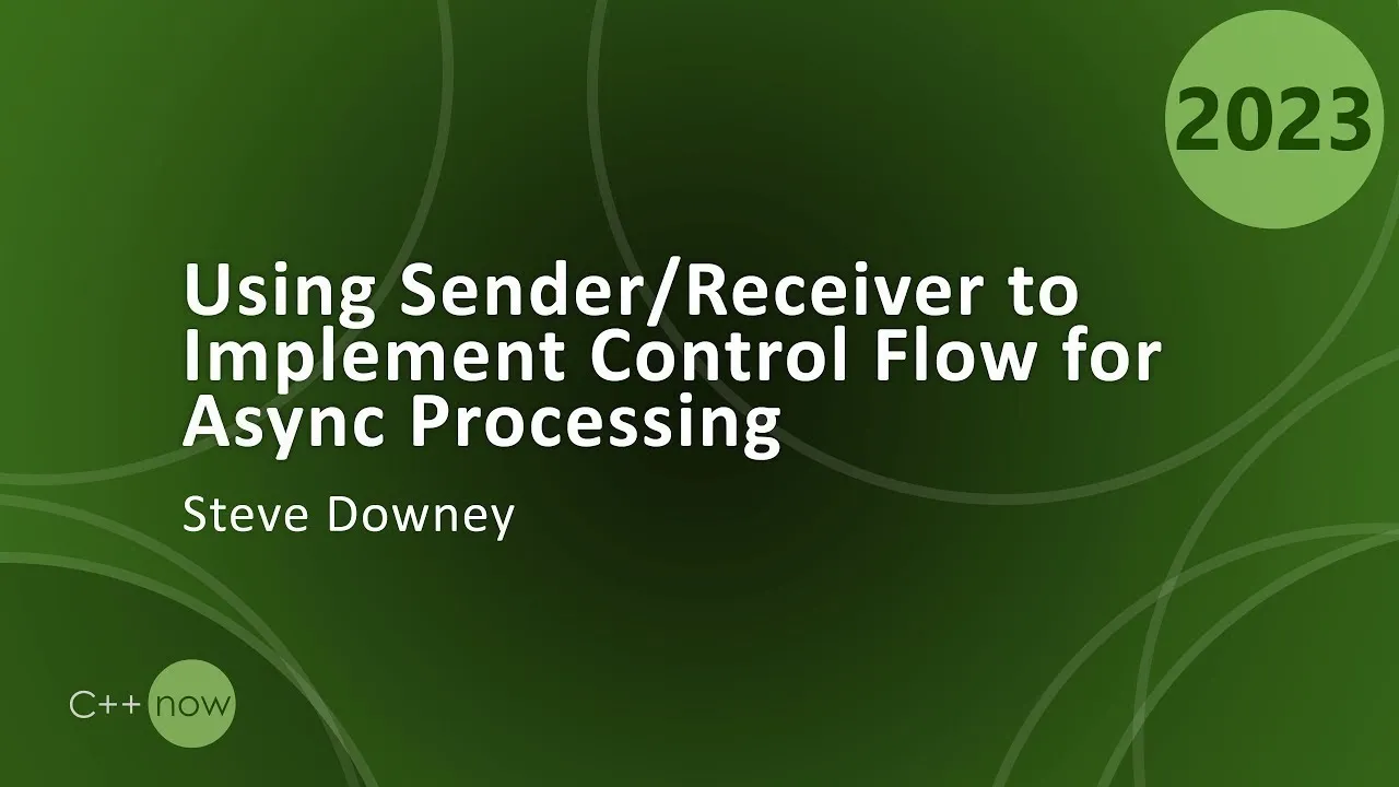 Using the C++ Sender/Receiver Framework: Implement Control Flow for Async Processing - Steve Downey