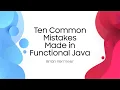 Ten Common Mistakes Made in Functional Java - Brian Vermeer