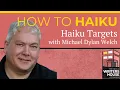 How to Haiku Haiku Targets with Michael Dylan Welch