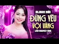 Lagu Album Mới Nhất ❤️💕 ĐỪNG YÊU VỘI VÀNG - Lâm Nguyệt Ánh - Mỹ Nhân Xinh Đẹp Hát Bolero Cực Hay
