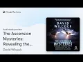 The Ascension Mysteries Revealing the Cosmic by David Wilcock book