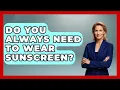 Download Lagu Do You Always Need To Wear Sunscreen? - Skin Savvy Dermatology