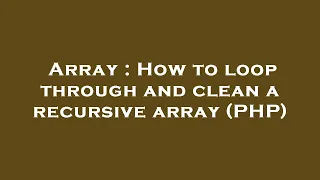 Array How to loop through and clean a recursive array PHP