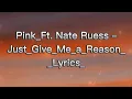 Download Lagu Pink – Ft.Nate Ruess Just Give Me a Reason + Lyrics