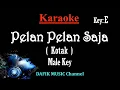 Download Lagu Pelan Pelan Saja (Karaoke) Kotak/ Nada Pria/ Cowok/ Male Key E