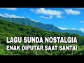 Download Lagu KOLEKSI LAGU SUNDA LAWAS PALING ENAK DIDENGAR SAAT SANTAI _LAGU SUNDA NOSTALGIA