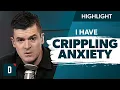 I Have Crippling Anxiety How Do I Cope