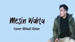 Download MESIN WAKTU COVER MIKAIL OMAR LIRIK AKUSTIK MP3