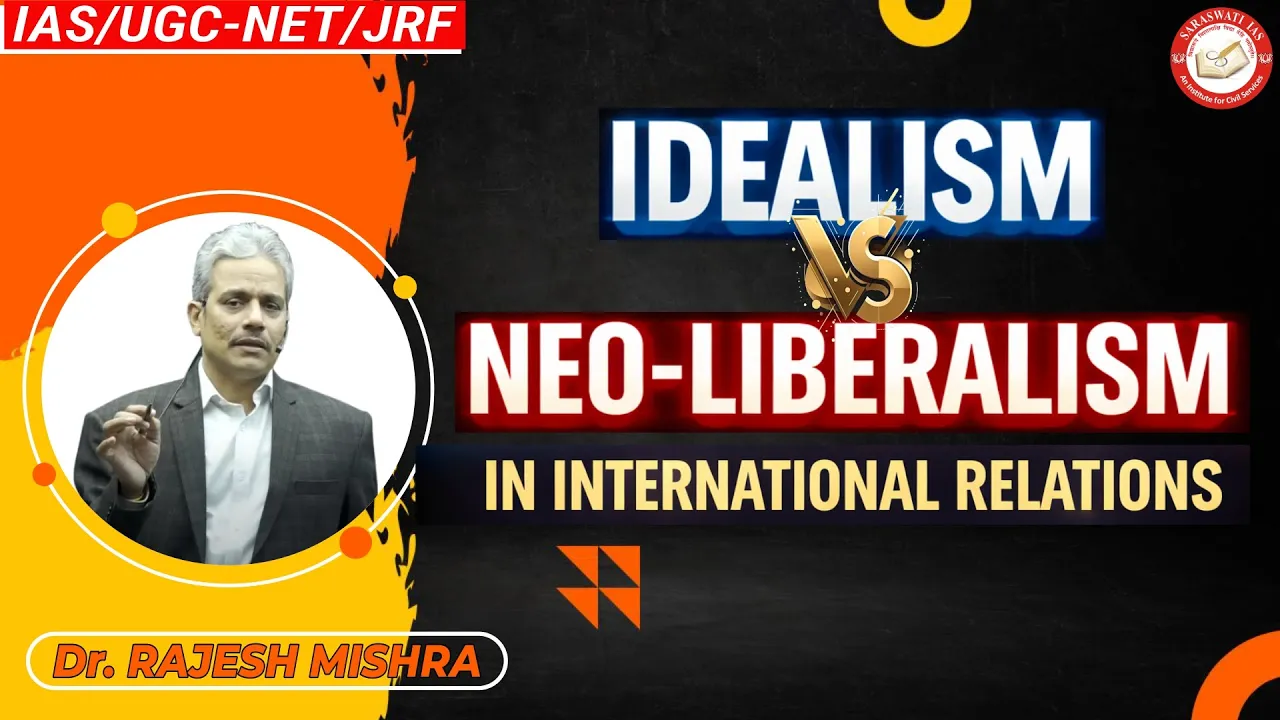 Idealism vs Neo-Liberalism in International Relations | UPSC PSIR Explained | Dr. Rajesh Mishra