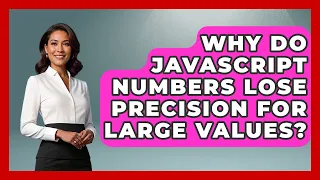 Why Do JavaScript Numbers Lose Precision For Large Values - JavaScript Toolkit