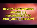 DevOps SysAdmins Apache 2 4 replacement for mod - auth