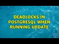 Deadlocks in PostgreSQL when running UPDATE 2 Solutions