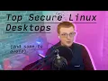 Most Secure Linux Desktop in 2025 and some to avoid