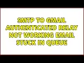 SMTP to Gmail Authenticated Relay not working email stuck in queue