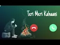 Download Lagu Teri Meri Kahani ringtone sad