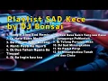 Lagu KUMPULAN PLAYLIST LAGU SAD KECE DJ BONSAI FYP TIKTOK DJ REMIX JEDAGJEDUG