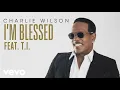 Charlie Wilson - I'm Blessed Ft. TI