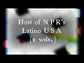 Host of NPR s Latino USA 2 wds