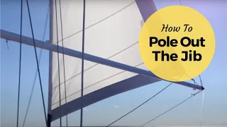 Downwind Sailing – How To Pole Out The Jib