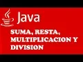 OPERACIONES MATEMATICAS BASICAS EN JAVA SUMA RESTA MULTIPLICACION Y DIVISION