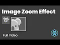 How to build an Image Zoom Effect component in React JS Full