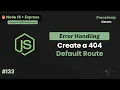 Handling Unmatched Routes in Express js Creating a 404 Default Route Part