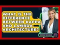 What Is The Difference Between Kappa And Lambda Architecture - Emerging Tech Insider