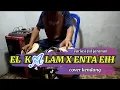 Download Lagu EL KALAM X ENTA EIH COVER KENDANG FULL JANDUT