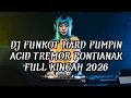 Lagu DJ FUNKOT HARD PUMPIN ACID TREMOR PONTIANAK SENTAK FULL KINCAH 2026 | DJ FUNKOT PUMPIN HARD