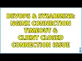 DevOps SysAdmins nginx connection timeout client closed connection issue 3 Solutions