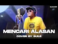 Download Lagu MENCARI ALASAN - EXIST || COVER BY SULE