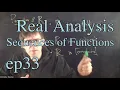 Real Analysis Ep 33 Sequences of functions