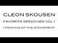 Meaning of the Atonement by Cleon Skousen from Favorite Speeches Vol 1