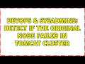 DevOps SysAdmins Detect if the original node failed in tomcat cluster