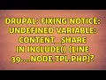 Drupal Fixing Notice Undefined variable content - share in include line 39 node tpl php